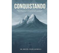 Conquistando: Descubriendo las decisiones que te llevan de la derrota a conquistar tu destino