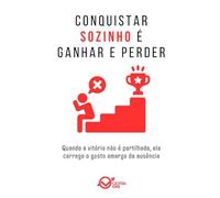 Conquistar sozinho é ganhar e perder: Quando a vitória não é partilhada, ela carrega o gosto amargo da ausência
