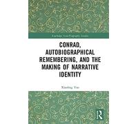 Conrad, Autobiographical Remembering, and the Making of Narrative Identity (Routledge Auto/Biography Studies)