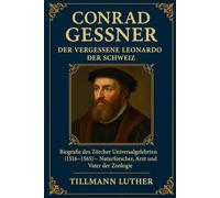 Conrad Gessner: Der vergessene Leonardo der Schweiz