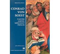 Conrad von Soest: Painter Among Merchant Princes (Studies in Medieval and Early Renaissance Art History, 16)