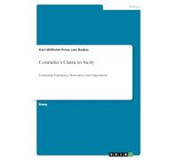 Conradin's Claim to Sicily: Evaluating Legitimacy, Motivation, and Opposition
