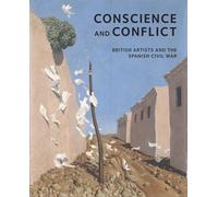 Conscience and Conflict: British Artists and the Spanish Civil War