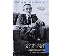 Conscience and Obedience: The Politics of Romans 13 and Revelation13 in Light of the Second Coming (William Stringfellow Library)