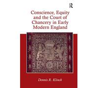 Conscience, Equity and the Court of Chancery in Early Modern England