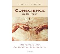 Conscience in Context: Historical and Existential Perspectives