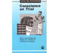 CONSCIENCE ON TRIAL : Why I was Detained: Notes on a Political Prisoner in Kenya