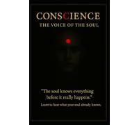 CONSCIENCE - THE VOICE OF THE SOUL: Awaken the Inner Voice That Knows Everything Before It Happens | The Path to Clarity, Peace, and Power