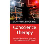 Conscience Therapy: Unveiling the Power of Spirituality in Conscientious Transformation
