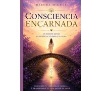 Consciencia Encarnada: Un puente entre la mente, el cuerpo y el alma.