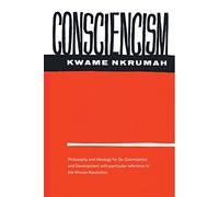 Consciencism: Philosophy and Ideology for De-Colonization