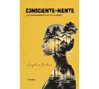 Consciente-Mente: ¿TU PENSAMIENTO ES TU ALIADO?: 01 (Psicología)