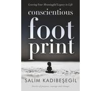 Conscientious Footprint - Leaving Your Meaningful Legacy in Life: Stories of purpose, courage and change