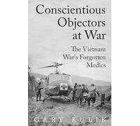 Conscientious Objectors at War: The Vietnam War's Forgotten Medics (Peace and Conflict Series)