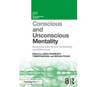Conscious and Unconscious Mentality : Examining their Nature, Similarities, and Differences