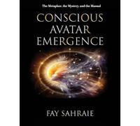 Conscious Avatar: Emergence: The Metaphor, the Mystery, and the Manual: 1