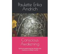 Conscious Awakening: Spiritual awakening tips despite the madness in today's world