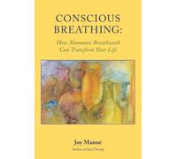 Conscious Breathing: How Shamanic Breathwork Can Transform Your Life