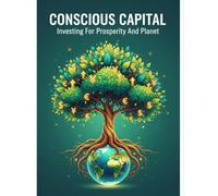 Conscious Capital: Investing For Prosperity And Planet