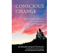 Conscious Change: How to Navigate Differences and Foster Inclusion in Everyday Relationships