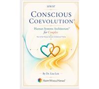 Conscious Coevolution™: Human Systems Architecture™ for Couples (The Human Systems Architecture™ Series)