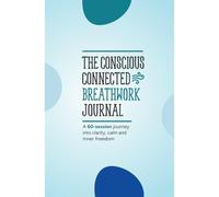 Conscious Connected Breathwork Journal: A 60-session journey into clarity, calm and inner freedom