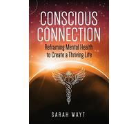 Conscious Connection: Reframing Mental Health to Create a Thriving Life