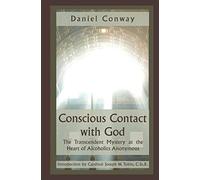 Conscious Contact with God: The Transcendent Mystery at the Heart of Alcoholics Anonymous