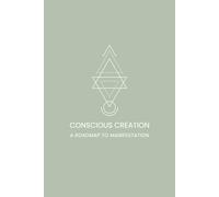 Conscious Creation: A Roadmap to Manifestation - Course Companion Journal