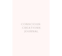 Conscious Creation Journal: Manifest Your Goals Through Mindful Writing & intentions