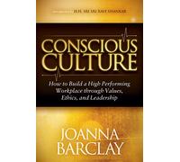 Conscious Culture: How to Build a High Performing Workplace through Leadership, Values, and Ethics