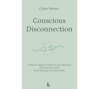 Conscious disconnection: 7 steps to regain control of your attention and free your mind from the grip of social media (Inner balance)