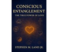 Conscious Entanglement: The True Power of Love: 1