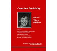 Conscious Femininity: Interviews with Marion Woodman (Studies in Jungian psychology by Jungian analysts)