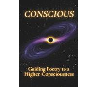 Conscious: Guiding Poetry to a Higher Consciousness: 4