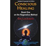 Conscious Healing: Book One on the Regenetics Method (2nd Edition)