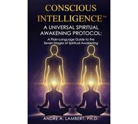 CONSCIOUS INTELLIGENCE™: A Universal Spiritual Awakening Protocol
