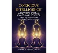 CONSCIOUS INTELLIGENCE™: A Universal Spiritual Awakening Protocol