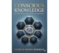 Conscious Knowledge: Reconsidering the Nature of Knowledge
