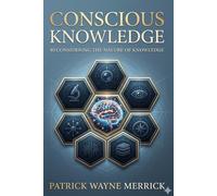 Conscious Knowledge: Reconsidering the Nature of Knowledge