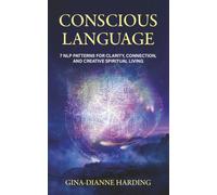 Conscious Language: 7 NLP Patterns for Clarity, Connection, and Creative Spiritual Living (Pathways for Fulfillment: Practical Tools for Living with Awareness)