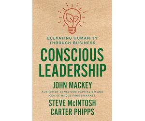 Conscious Leadership: Elevating Humanity Through Business