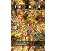 Conscious Life: Creating Your Reality
