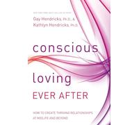 Conscious Loving Ever After: How to Create Thriving Relationships at Midlife and Beyond
