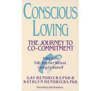 Conscious Loving : The Journey to Co-Committment by Kathlyn Hendricks and Gay...