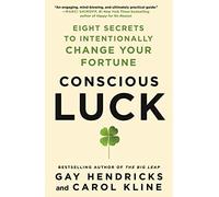 Conscious Luck: Eight Secrets to Intentionally Change Your Fortune