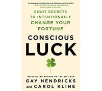 Conscious Luck: Eight Secrets to Intentionally Change Your Fortune