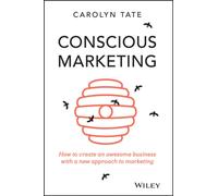 Conscious Marketing : How to Create an Awesome Business with a New Approach to Marketing