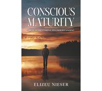 CONSCIOUS MATURITY: From Achievement to Understanding (Inside)