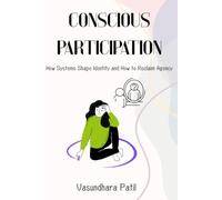 CONSCIOUS PARTICIPATION: How Systems Shape Identity and How to Reclaim Agency | Identity and conditioning | emotional intelligence and boundaries| systems thinking psychology| societal conditioning